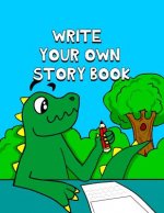 Write Your Own Story Book: Write And Draw Your Own Stories With This Playful Kids Storybook You Are The Author Quality Cover Perfect Bound 60 pag