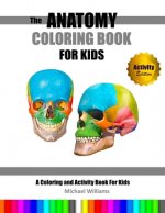 The Anatomy Coloring Book For Kids: A Coloring and Activity Book For Kids [Activity Edition]