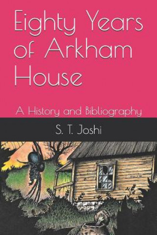 Eighty Years of Arkham House: A History and Bibliography