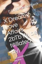 X Dreamy Love Affairs 2bTb (to be titillated by): a novelty novelette for the loo