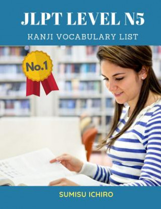 JLPT Level N5 Kanji Vocabulary List: Learning Japanese Kanji Flashcards with English dictionary books for Beginners is a study guide designed for the