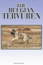 The Belgian Tervuren: A Complete and Comprehensive Beginners Guide To: Buying, Owning, Health, Grooming, Training, Obedience, Understanding