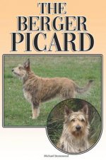 The Berger Picard: A Complete and Comprehensive Beginners Guide To: Buying, Owning, Health, Grooming, Training, Obedience, Understanding