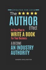 The Author Effect: An Easy Plan to Write a Book For Your Business and Become an Industry Authority: A Complete Beginner's Guide to Self-P