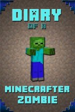 Diary of a Minecrafter Zombie: Extraordinary Masterpiece from Famous Kids Books Author for All Minecrafters