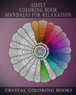 Adult Coloring Book Mandalas for Relaxation: Stress Relief Designs, a Collection of Original Calming Designs to Help Relieve Stress and Anxiety While