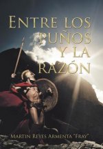 Entre Los Pu os Y La Raz n