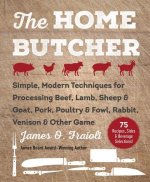 The Home Butcher: Simple, Modern Techniques for Processing Beef, Lamb, Sheep & Goat, Pork, Poultry & Fowl, Rabbit, Venison & Other Game