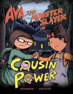 Ava the Monster Slayer: Cousin Power: Volume 2