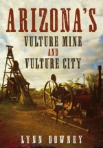 Arizona's Vulture Mine and Vulture City