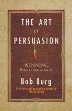The Art of Persuasion: Winning Without Intimidation