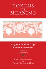 Tokens of Meaning - Papers in Honor of Lauri Karttunen