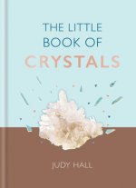 The Little Book of Crystals: Crystals to Attract Love, Wellbeing and Spiritual Harmony Into Your Life