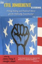 The Civil Disobedience Handbook, 2nd Edition: A Brief History and Practical Advice for the Politically Disenchanted