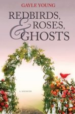 Redbirds, Roses & Ghosts