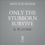 Only the Stubborn Survive