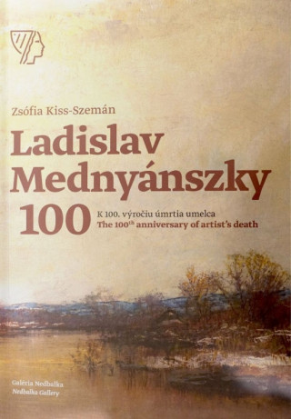 Ladislav Mednyánszky - K 100. výročiu úmrtia umelca / The 100th anniversary of artist’s death