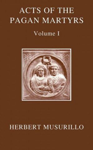 Acts of the Pagan Martyrs, Volume I