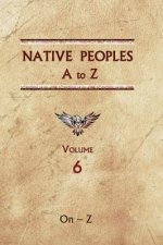 Native Peoples A to Z (Volume Six): A Reference Guide to Native Peoples of the Western Hemisphere