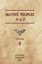 Native Peoples A to Z (Volume Eight): A Reference Guide to Native Peoples of the Western Hemisphere