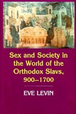 Sex and Society in the World of the Orthodox Slavs 900 1700