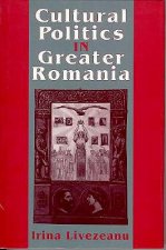 Cultural Politics in Greater Romania: Regionalism, Nation Building, and Ethnic Struggle, 1918 1930