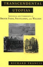 Transcendental Utopias: Individual and Community at Brook Farm, Fruitlands, and Walden