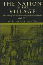 The Nation in the Village: The Genesis of Peasant National Identity in Austrian Poland, 1848-1914