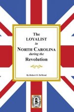 The Loyalists in North Carolina During the Revolution
