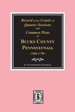 Records of the Courts of Quarter Sessions and Commonn Pleas of Bucks County, Pennsylvania, 1684-1700.