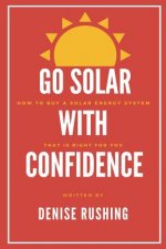 Go Solar with Confidence: How to Buy a Solar Energy System That Is Right for You