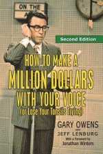 How to Make a Million Dollars with Your Voice (or Lose Your Tonsils Trying), Second Edition