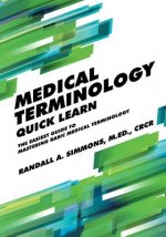 Medical Terminology Quick Learn: The Easiest Guide to Mastering Basic Medical Terminology