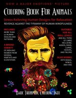 Coloring Book for Animals: Stress Relieving Human Designs for Relaxation: Revenge Against the Tyranny of Human Mindfulness