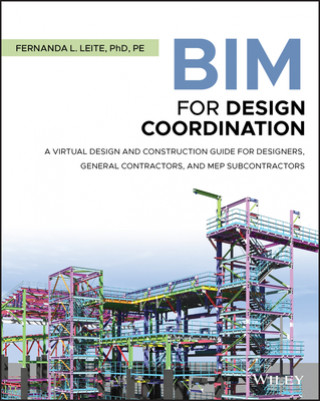 BIM for Design Coordination - A Virtual Design and Construction Guide for Designers, General Contractors, and MEP Subcontractors