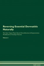 Reversing Essential Dermatitis Naturally the Raw Vegan Plant-Based Detoxification & Regeneration Workbook for Healing Patients. Volume 2