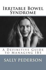 Irritable Bowel Syndrome: A Definitive Guide to Managing Ibs