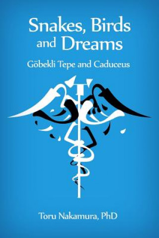 Snakes, Birds and Dreams: Göbekli Tepe and Caduceus