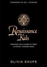 Renaissance Kids: Preparing Your Children to Thrive in a Rapidly Changing World
