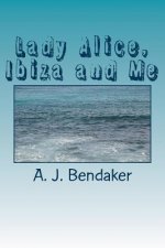 Lady Alice, Ibiza and Me: Sex, Romance and Skulduggery - not necessarily in that order!