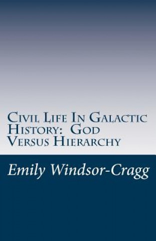 Civil Life in Galactic History: God Versus Hierarchy: The Dialectic Between Choice and Bureaucracy