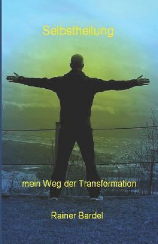 SELBSTHEILUNG mein Weg der Transformation