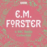 E. M. Forster: A BBC Radio Collection