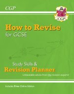 How to Revise for GCSE: Study Skills & Planner - from CGP, the Revision Experts (inc Online Edition)