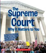 The Supreme Court: Why It Matters to You (a True Book: Why It Matters)