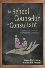 The School Counselor as Consultant: Expanding Impact from Intervention to Prevention