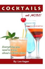 Cocktails and More!: Everything You Need to Know about Cocktail Mixes