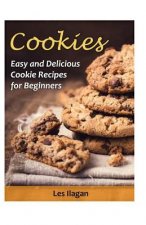 Cookies: Easy and Delicious Cookie Recipes for Beginners