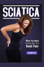 Sciatica: What You Need To Know About Your Back Pain