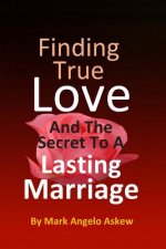 Finding True Love - And The Secret To A Lasting Marriage
